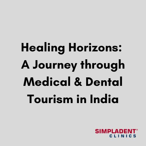 Healing Horizons :A Journey through Medical & Dental Tourism in India